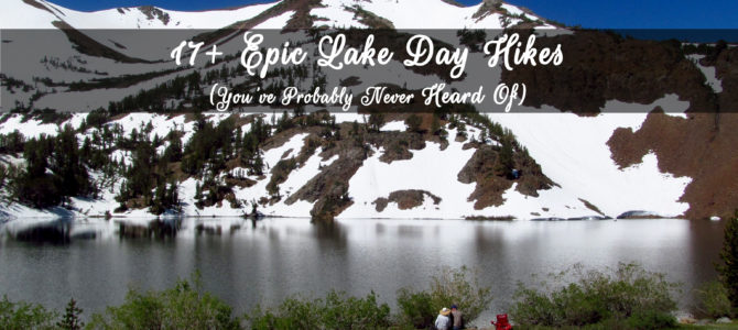 17+ Epic Lake Day Hikes (You’ve Probably Never Heard Of) 17+ Epic Lake Day Hikes (You’ve Probably Never Heard Of)