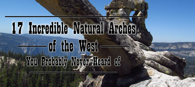 17 Arches Across the West (you probably haven’t heard of) 17 Arches Across the West (you probably haven’t heard of)